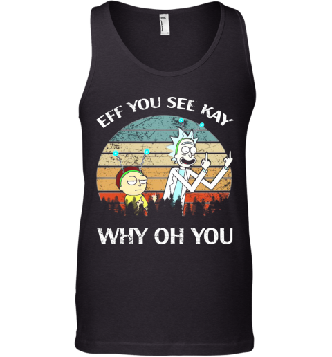 Rick And Morty Eff You See Kay Why Oh You Vintage Tank Top