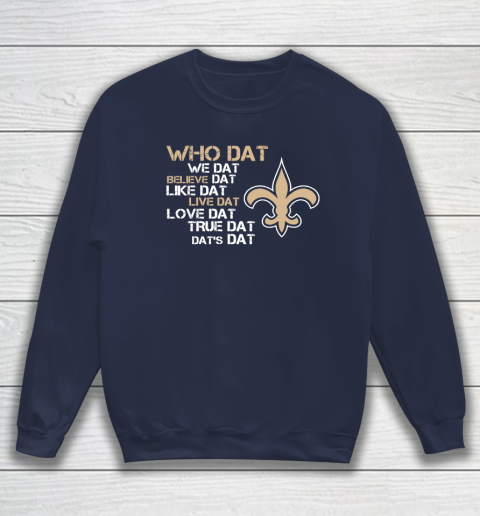 Belive Dat New Orleans Saints Who Dat We Dat Believe Dat Like Dat Sweatshirt 3 Belive Dat New Orleans Saints Who Dat We Dat Believe Dat Like Dat Sweatshirt - Image 3