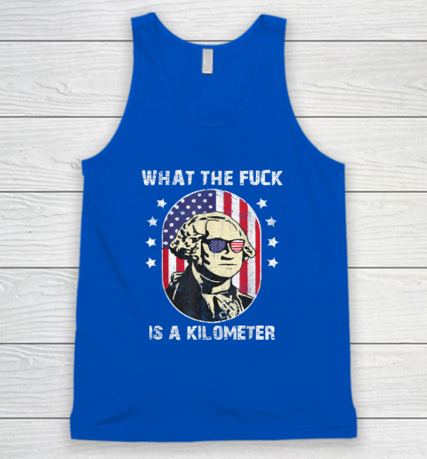 WTF What The Fuck Is A Kilometer George Washington Tank Top 3