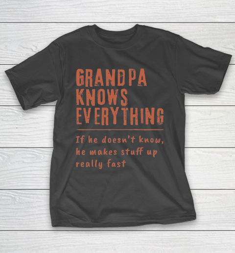Grandpa Funny Gift Apparel  Grandpa know everyting if he doesnt know he makes stuff up really fast T-Shirt 1