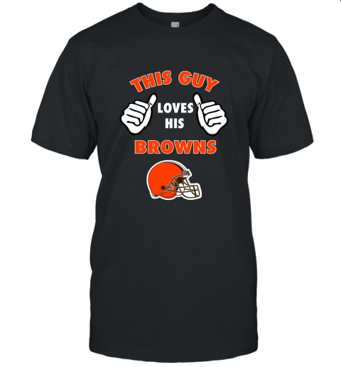 This Guy Loves His Cleveland Browns Shirts Unisex Jersey Tee