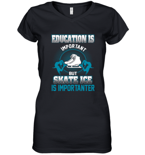 Education Is Important But Skate Ice Is Importanter Women's V-Neck T-Shirt