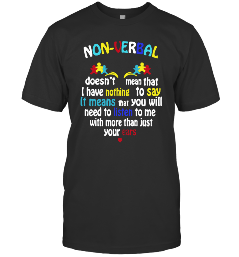Autism Nonverbal Doesn'T Mean That I Have Nothing To Say T-Shirt