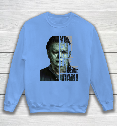 Halloween Michael Myers you cant kill the Boogeyman Sweatshirt 8