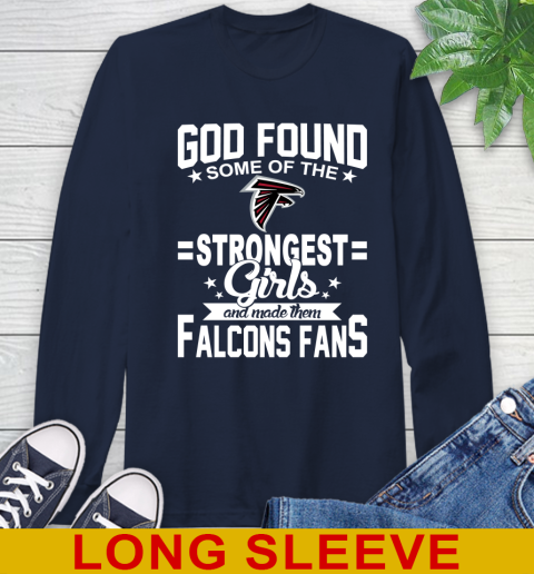 Atlanta Falcons NFL Football God Found Some Of The Strongest Girls Adoring Fans Long Sleeve T-Shirt 3