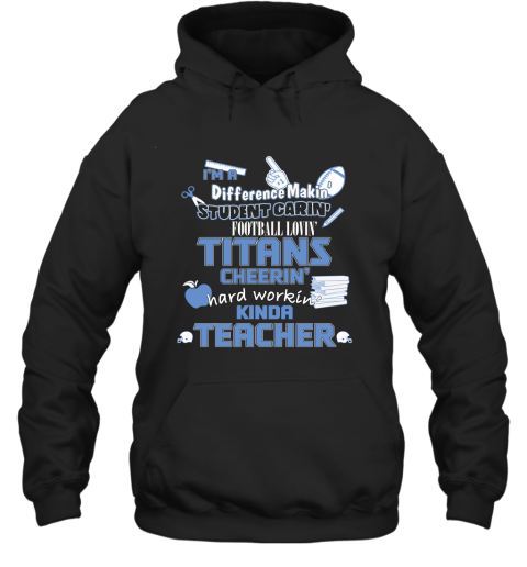 Tennessee Titans NFL I'm A Difference Making Student Caring Football Loving Kinda Teacher Hoodie