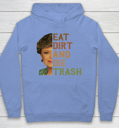Golden Girls Tshirt Blanche Devereaux Eat Dirt And Die Trash Hoodie 7