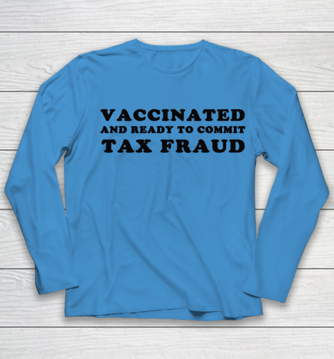Vaccinated And Ready To Commit Tax Fraud Youth Long Sleeve 4