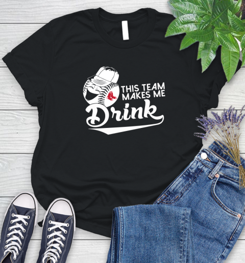 MLB Baseball This Team Makes Me Drink Adoring Fan Boston Red Sox Women's T-Shirt