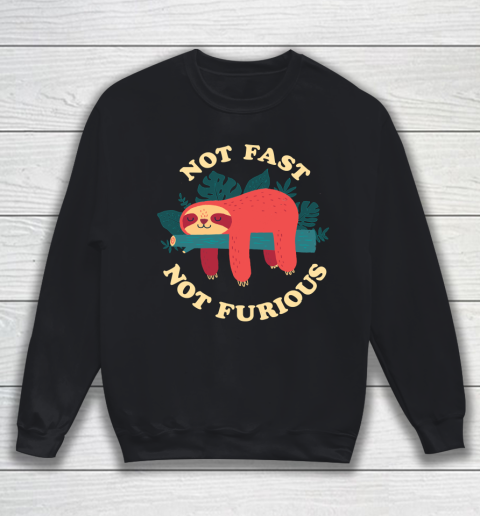 Not Fast, Not Furious Funny Shirt Sweatshirt