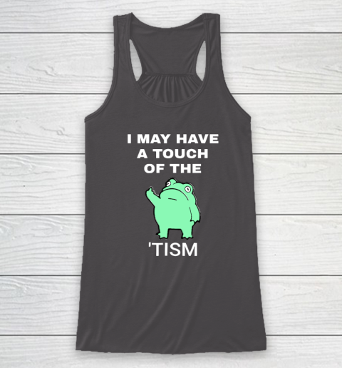 Frog I May Have A Touch Of The Tism Racerback Tank 6