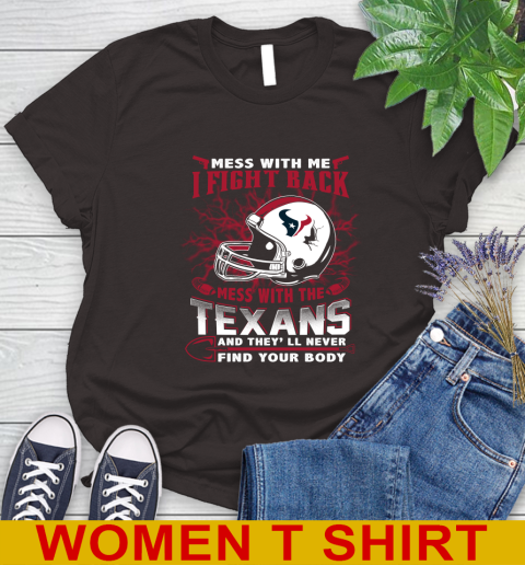 NFL Football Houston Texans Mess With Me I Fight Back Mess With My Team And They'll Never Find Your Body Shirt Women's T-Shirt 9