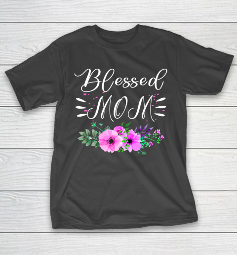 Mother's Day Funny Gift Ideas Apparel  Blessed mom shirt Mothers Day Gift T Shirt T-Shirt