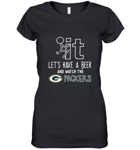 Fuck It Let's Have A Beer And Watch The Greenbay Packers Women's V-Neck T-Shirt