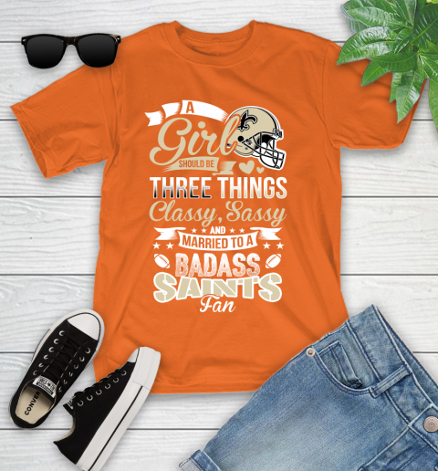New Orleans Saints NFL Football A Girl Should Be Three Things Classy Sassy And A Be Badass Fan Youth T-Shirt 9