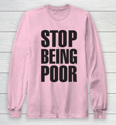 Stop Being Poor Shirt  Paris Hilton Fitted Long Sleeve T-Shirt 6