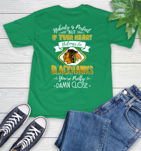 NHL Hockey Chicago Blackhawks Nobody Is Perfect But If Your Heart Belongs To Blackhawks You re Pretty Damn Close Shirt T Shirt