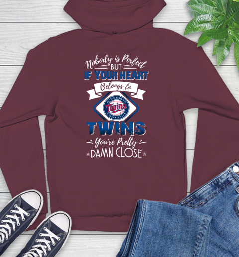 MLB Baseball Minnesota Twins Nobody Is Perfect But If Your Heart Belongs To Twins You're Pretty Damn Close Shirt Hoodie 6