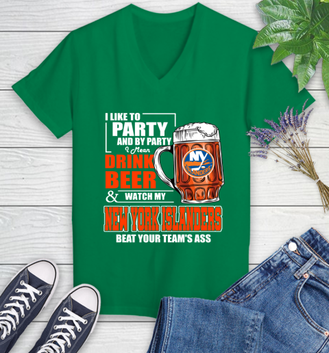 NHL I Like To Party And By Party I Mean Drink Beer And Watch My New York Islanders Beat Your Team's Ass Hockey Women's V-Neck T-Shirt 5