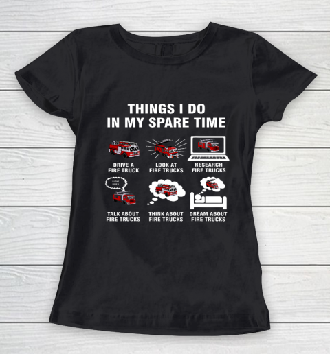 6 Things I Do In My Spare Time Fire Truck Firefighter Women's T-Shirt