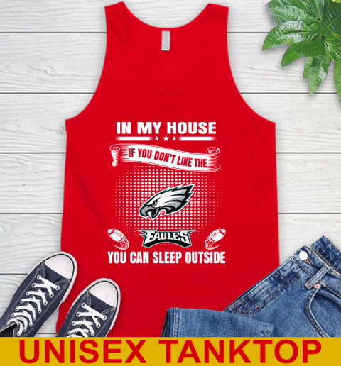 Philadelphia Eagles NFL Football In My House If You Don't Like The  Eagles You Can Sleep Outside Shirt Tank Top 5