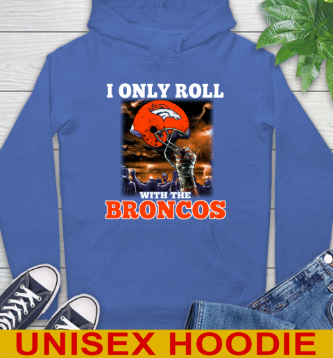 Denver Broncos NFL Football I Only Roll With My Team Sports Hoodie 9