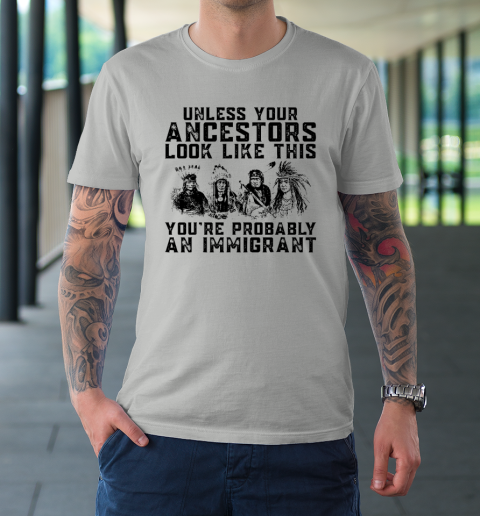 Your Ancestors Look Like This You're Probably An Immigrant T-Shirt 8