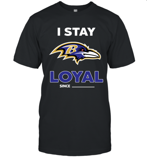 Baltimore Ravens I Stay Loyal Since Personalized Unisex Jersey Tee