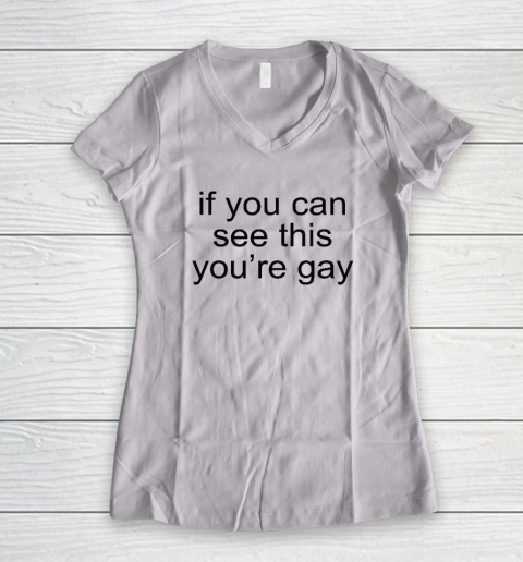 If You Can See This You're Gay Women's V-Neck T-Shirt