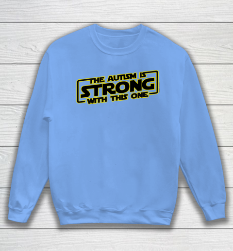 The Autism Is Strong With This One Autism Awareness Sweatshirt 8