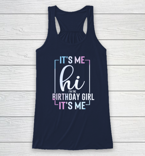 It's Me Hi I'm The Birthday Girl It's Me  Girls Birthday Party Racerback Tank 5