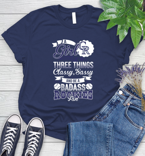 Colorado Rockies MLB Baseball A Girl Should Be Three Things Classy Sassy And A Be Badass Fan Women's T-Shirt 14