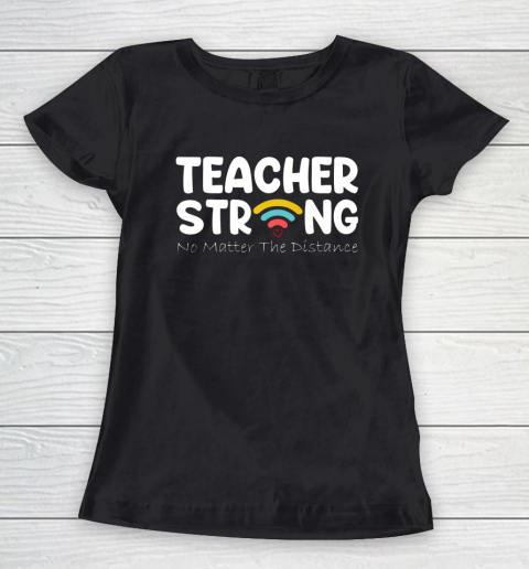 Teacher Strong No Matter Wifi The Distance Women's T-Shirt