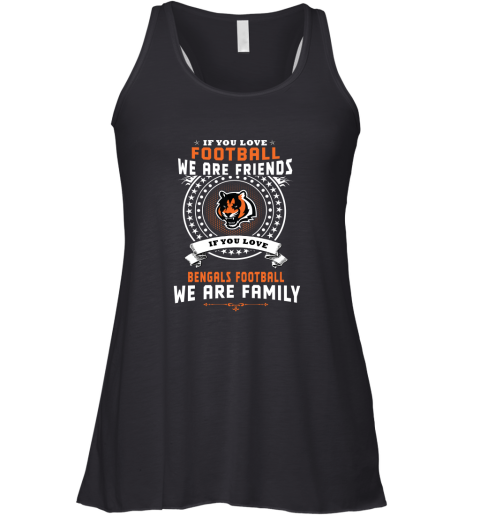 Love Football We Are Friends Love Bengals We Are Family Racerback Tank