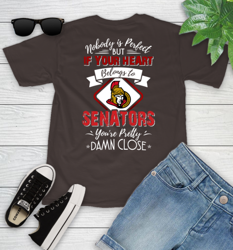 NHL Hockey Ottawa Senators Nobody Is Perfect But If Your Heart Belongs To Senators You're Pretty Damn Close Shirt Youth T-Shirt 6