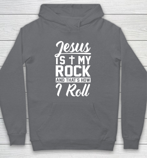 Jesus Is My Rock And That's How I Roll  Christian Hoodie 9