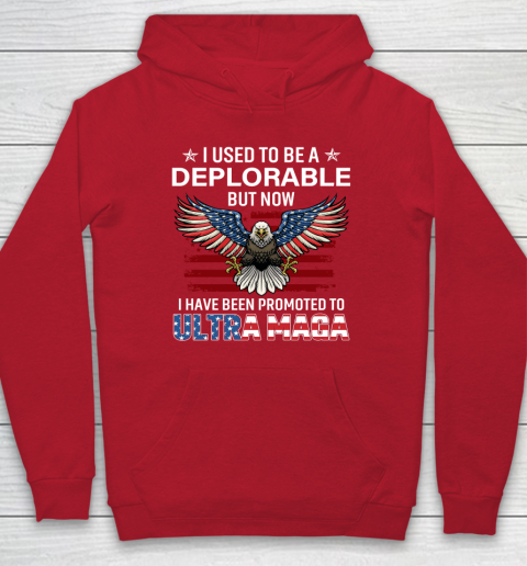 I Used To Be a Deplorable But Now I Have Been Promoted To Ultra Maga Hoodie 6
