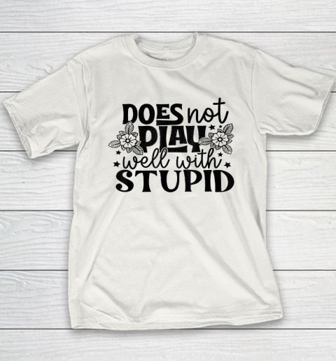 Does Not Play Well With Stupid Funny Youth T-Shirt