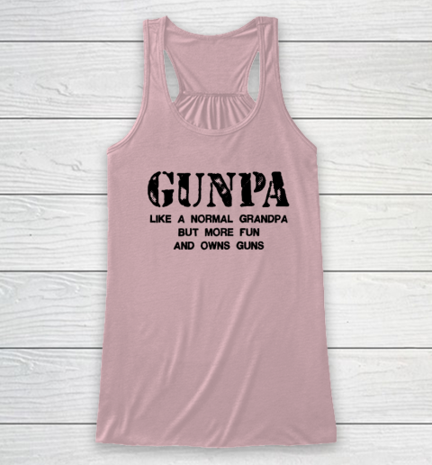 GUNPA Like A Normal Grandpa But More Fun And Owns Guns Racerback Tank 4
