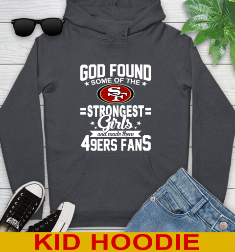 San Francisco 49ers NFL Football God Found Some Of The Strongest Girls Adoring Fans Youth Hoodie 9