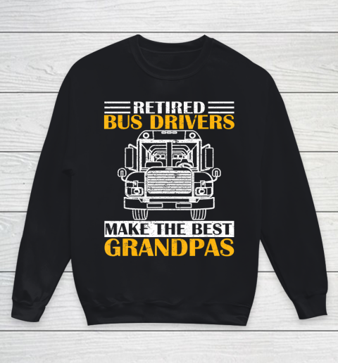 GrandFather gift shirt Retired School Bus Driver Make The Best Grandpa Retirement T Shirt Youth Sweatshirt