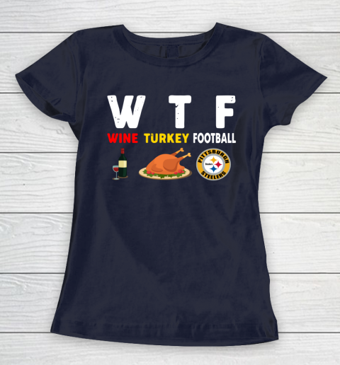Pittsburgh Steelers Giving Day WTF Wine Turkey Football NFL Women's T-Shirt 2