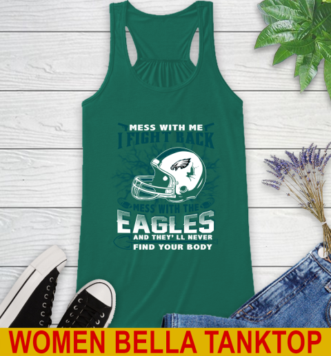 NFL Football Philadelphia Eagles Mess With Me I Fight Back Mess With My Team And They'll Never Find Your Body Shirt Racerback Tank 5