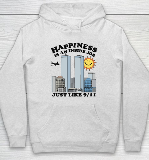 Happiness Is An Inside Job Just Like 9 11 Hoodie