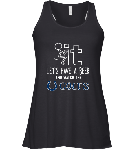 Fuck It Let's Have A Beer And Watch The Indianapolis Colts Racerback Tank