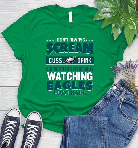 Philadelphia Eagles NFL Football I Scream Cuss Drink When I'm Watching My Team Women's T-Shirt 9