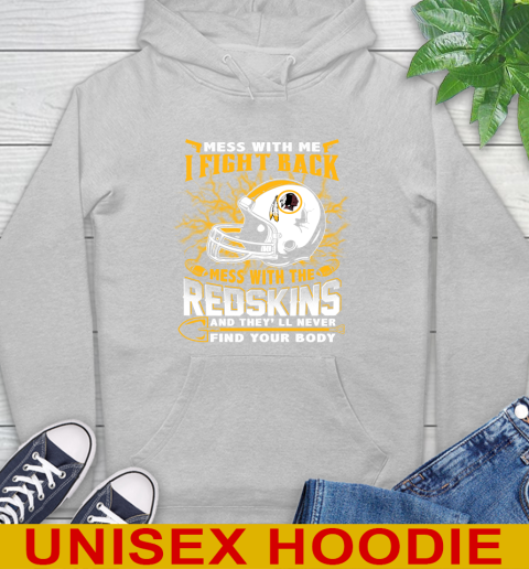 NFL Football Washington Redskins Mess With Me I Fight Back Mess With My Team And They'll Never Find Your Body Shirt Hoodie 6