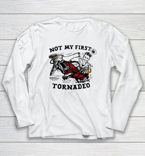 Not My First Tornadeo Funny Long Sleeve T-Shirt