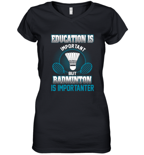 Education Is Important But Badminton Is Importanter Women's V-Neck T-Shirt