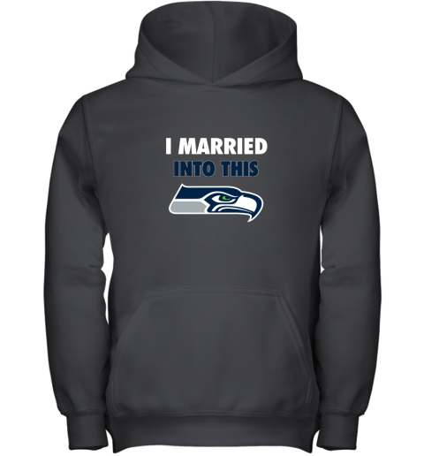 I Married Into This Seattle Seahawks Football NFL Youth Hoodie